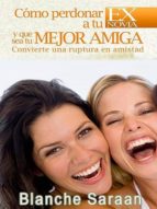cómo perdonar a tu ex novia y que sea tu mejor amiga (ebook)-blanche saraan-9781311851376 cómo perdonar a tu ex novia y que sea tu mejor amiga (ebook)-blanche saraan-9781311851376