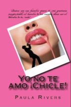 yo no te amo ¡chicle! (ebook)-paula rivers-9781497458376 yo no te amo ¡chicle! (ebook)-paula rivers-9781497458376