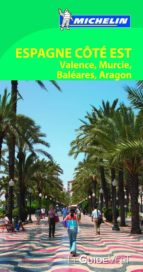 LE GUIDE VERT ESPAGNE C"TE EST: VALENCE, MURCIE, BALEARES, ARAGON (2013)