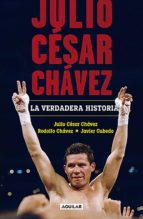 julio césar chávez: la verdadera historia (ebook)-julio césar chávez-rodolfo chávez-javier cubedo-9786073171076 julio césar chávez: la verdadera historia (ebook)-julio césar chávez-rodolfo chávez-javier cubedo-9786073171076