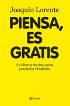 piensa, es gratis: 84 ideas brillantes para potenciar el talento-joaquin lorente-9788408086376 piensa, es gratis: 84 ideas brillantes para potenciar el talento-joaquin lorente-9788408086376