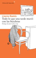 todo lo que una tarde murió con las bicicletas-llucia ramis-9788415625476 todo lo que una tarde murió con las bicicletas-llucia ramis-9788415625476