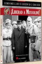 ¡liberad a mussolini!: desmontando el mito de skorzeny-oscar gonzalez lopez-9788416200276 ¡liberad a mussolini!: desmontando el mito de skorzeny-oscar gonzalez lopez-9788416200276