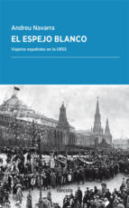 el espejo blanco: viajeros españoles en la urss-andreu navarra ordoño-9788416247776 el espejo blanco: viajeros españoles en la urss-andreu navarra ordoño-9788416247776