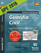 GUARDIA CIVIL. ESCALA DE CABOS Y GUARDIAS. SIMULACROS DE EXAMEN (ED. 2016) (3ª ED.)