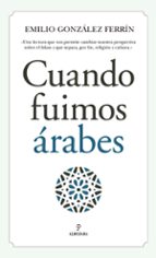 cuando fuimos árabes-emilio gonzalez ferrin-9788417229276 cuando fuimos árabes-emilio gonzalez ferrin-9788417229276