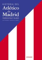 historia del atletico de madrid: pasion en rojo y blanco-luis miguel gonzalez-9788424107376 historia del atletico de madrid: pasion en rojo y blanco-luis miguel gonzalez-9788424107376