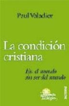 LA CONDICION CRISTIANA: EN EL MUNDO SIN SER DEL MUNDO