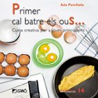 primer cal batre els ous: cuina creativa per a joves principants-ada parellada-9788478279876 primer cal batre els ous: cuina creativa per a joves principants-ada parellada-9788478279876