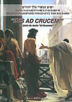 Ibis ad crucem! el juicio de jesus el nazareno Descargar la base de datos del libro
