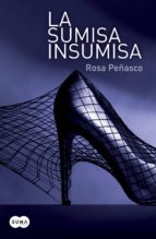 la sumisa insumisa (ebook)-rosa peñasco-9788483654576 la sumisa insumisa (ebook)-rosa peñasco-9788483654576