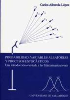 probabilidad, variables aleatorias y procesos estocasticos: una i ntroduccion orientada a las telecomunicaciones-carlos alberola lopez-9788484483076 probabilidad, variables aleatorias y procesos estocasticos: una i ntroduccion orientada a las telecomunicaciones-carlos alberola lopez-9788484483076