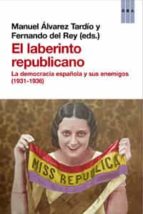 el laberinto republicano-manuel alvarez tardio-fernando del rey-9788490063576 el laberinto republicano-manuel alvarez tardio-fernando del rey-9788490063576