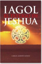 iagol: el testigo de jeshua-carlos alberto gomez caballero-9788492497676 iagol: el testigo de jeshua-carlos alberto gomez caballero-9788492497676