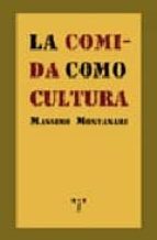 la comida como cultura (la comida de la vida)-massimo montanari-9788497042376 la comida como cultura (la comida de la vida)-massimo montanari-9788497042376