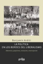 la política en los bordes del liberalismo (ebook)-benjamin arditi-9788497846776 la política en los bordes del liberalismo (ebook)-benjamin arditi-9788497846776