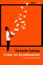 creer en la educacion: la asignatura pendiente-victoria camps-9788499424576 creer en la educacion: la asignatura pendiente-victoria camps-9788499424576