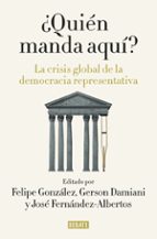 ¿quien manda aqui?: la crisis global de la democracia representativa-felipe gonzalez-9788499927176 ¿quien manda aqui?: la crisis global de la democracia representativa-felipe gonzalez-9788499927176