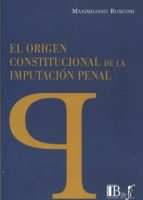 EL ORIGEN CONSTITUCIONAL DE LA IMPUTACIÓN PENAL | MAXIMILIANO RUSCONI ...