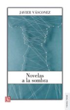 novelas a la sombra-javier vasconez-9786071634986 novelas a la sombra-javier vasconez-9786071634986