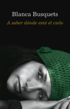 a saber donde esta el cielo-blanca busquets-9788401337086 a saber donde esta el cielo-blanca busquets-9788401337086
