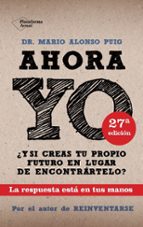 ahora yo: ¿y si creas tu propio futuro en lugar de encontrartelo?-mario alonso puig-9788415115786 ahora yo: ¿y si creas tu propio futuro en lugar de encontrartelo?-mario alonso puig-9788415115786