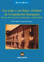 las rojas y sus hijos, victimas de la legislacion franquista. el caso de la carcel de predicad-rosa maria aragues estragues-9788415550686 las rojas y sus hijos, victimas de la legislacion franquista. el caso de la carcel de predicad-rosa maria aragues estragues-9788415550686