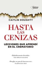 hasta las cenizas: lecciones que aprendi en el crematorio-caitlin doughty-9788416429486 hasta las cenizas: lecciones que aprendi en el crematorio-caitlin doughty-9788416429486