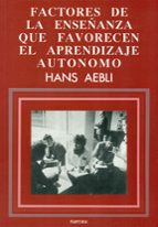 factores de la enseñanza que favorecen el aprendizaje autonomo-hans aebli-9788427709386 factores de la enseñanza que favorecen el aprendizaje autonomo-hans aebli-9788427709386