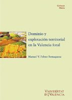 dominio y explotacion territorial en la valencia foral-manuel v. febrer romaguera-9788437040486 dominio y explotacion territorial en la valencia foral-manuel v. febrer romaguera-9788437040486