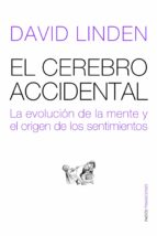el cerebro accidental: la evolucion de la mente y el origen de lo s sentidos-david linden-9788449323386 el cerebro accidental: la evolucion de la mente y el origen de lo s sentidos-david linden-9788449323386