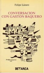 conversaciones con gaston baquero-felipe lazaro-9788480173186 conversaciones con gaston baquero-felipe lazaro-9788480173186