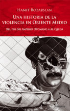 una historia de la violencia en oriente medio: del fin del imperi o otomano a al qaeda-hamit bozarslan-9788483078686 una historia de la violencia en oriente medio: del fin del imperi o otomano a al qaeda-hamit bozarslan-9788483078686