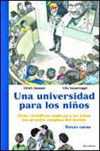una universidad para los niños: ocho cientificos explican a los n iños los grandes enigmas del mundo (tercer curso)-ulrich janssen-ulla steuernagel-9788484326786 una universidad para los niños: ocho cientificos explican a los n iños los grandes enigmas del mundo (tercer curso)-ulrich janssen-ulla steuernagel-9788484326786