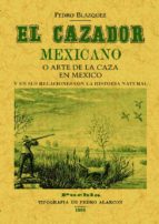 el cazador mexicano o el arte de la caza en mexico y en sus relac iones con la historia natural (ed. facsimil de la obra de 1868)-pedro blazquez-9788490013786 el cazador mexicano o el arte de la caza en mexico y en sus relac iones con la historia natural (ed. facsimil de la obra de 1868)-pedro blazquez-9788490013786