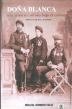 doña blanca: una reina sin corona bajo el carlismo (prologo de ro sa navarro)-miguel romero saiz-9788495414786 doña blanca: una reina sin corona bajo el carlismo (prologo de ro sa navarro)-miguel romero saiz-9788495414786