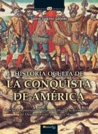 historia oculta de la conquista de america: los hechos omitidos d e la historia oficial y la leyenda negra del descubrimiento del nuevo mundo-gabriel sanchez sorondo-9788497635486 historia oculta de la conquista de america: los hechos omitidos d e la historia oficial y la leyenda negra del descubrimiento del nuevo mundo-gabriel sanchez sorondo-9788497635486
