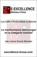 la morfosintaxis latinovulgar en la categoría nominal (ebook)-jairo javier garcia sanchez-9788498229486 la morfosintaxis latinovulgar en la categoría nominal (ebook)-jairo javier garcia sanchez-9788498229486