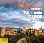 DESTINOS PATRIMONIO DE LA HUMANIDAD EN ESPAÑA (INSPIRACION VIAJERA)