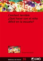 l´enfant terrible: que hacer con el niño dificil en la escuela-bernard aucouturier-9788499804286 l´enfant terrible: que hacer con el niño dificil en la escuela-bernard aucouturier-9788499804286