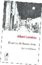 el camino de buenos aires: la trata de blancas-albert londres-9789875990586 el camino de buenos aires: la trata de blancas-albert londres-9789875990586
