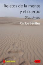 relatos de la mente y el cuerpo. días sin luz (ebook)-carlos benitez-cdlap00004686 relatos de la mente y el cuerpo. días sin luz (ebook)-carlos benitez-cdlap00004686