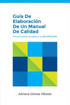 guía de elaboración de un manual de calidad: procedimientos en base a la iso 9001:2015 (ebook)-adriana gomez villoldo-cdlap00006786 guía de elaboración de un manual de calidad: procedimientos en base a la iso 9001:2015 (ebook)-adriana gomez villoldo-cdlap00006786