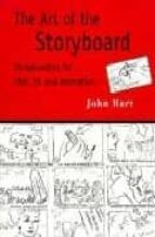 THE ART OF THE STORYBOARD: STORYBOARDING FOR FILM, TV, AND ANIMAT ION