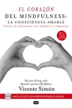 el corazon del mindfulness: la consciencia amable: vencer al sufrimiento con sabiduria y compasiion (contiene cd)-vicente simon-9788415132196 el corazon del mindfulness: la consciencia amable: vencer al sufrimiento con sabiduria y compasiion (contiene cd)-vicente simon-9788415132196