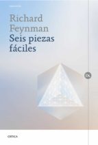 seis piezas faciles: la fisica explicada por un genio-richard p. feynman-9788417067496 seis piezas faciles: la fisica explicada por un genio-richard p. feynman-9788417067496