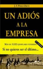 un adios a la empresa: aprendiendo a hacer negocios-j.f. perez-orive-9788436818796 un adios a la empresa: aprendiendo a hacer negocios-j.f. perez-orive-9788436818796