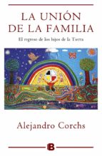 la unión de la familia: el regreso de los hijos de la tierra-alejandro corchs-9788466657396 la unión de la familia: el regreso de los hijos de la tierra-alejandro corchs-9788466657396