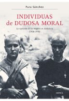individuas de dudosa moral: la represion de las mujeres en andalu cia (1936-1958)-pura sanchez-9788474239096 individuas de dudosa moral: la represion de las mujeres en andalu cia (1936-1958)-pura sanchez-9788474239096