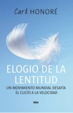elogio de la lentitud: un movimiento mundial desafia el culto a l a velocidad-carl honore-9788478712496 elogio de la lentitud: un movimiento mundial desafia el culto a l a velocidad-carl honore-9788478712496